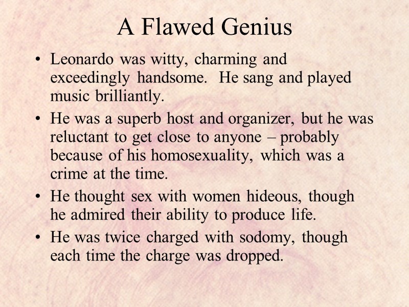 A Flawed Genius Leonardo was witty, charming and exceedingly handsome.  He sang and
